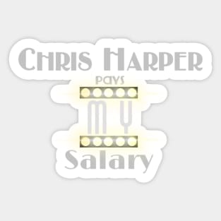 Chris Harper Pays MY Salary Sticker